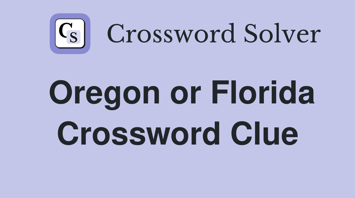 Oregon or Florida Crossword Clue