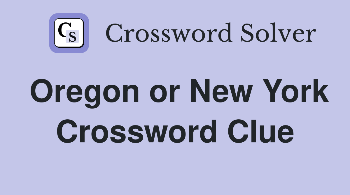 Oregon or New York Crossword Clue