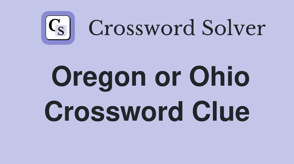 Oregon or Ohio Crossword Clue