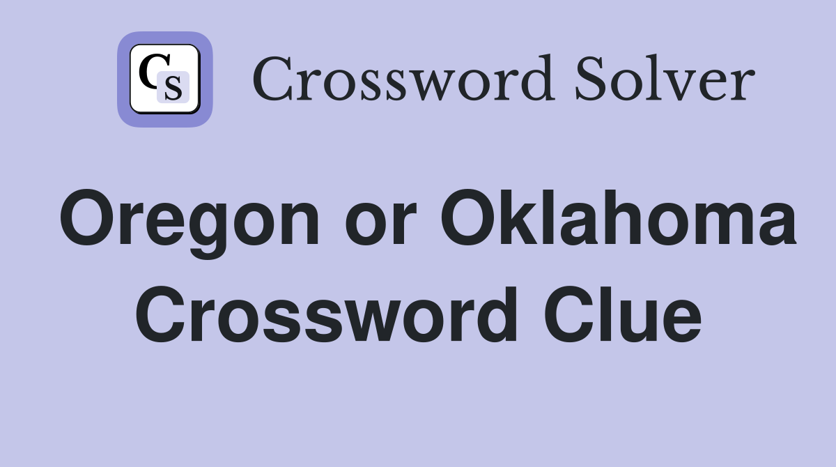 Oregon or Oklahoma Crossword Clue