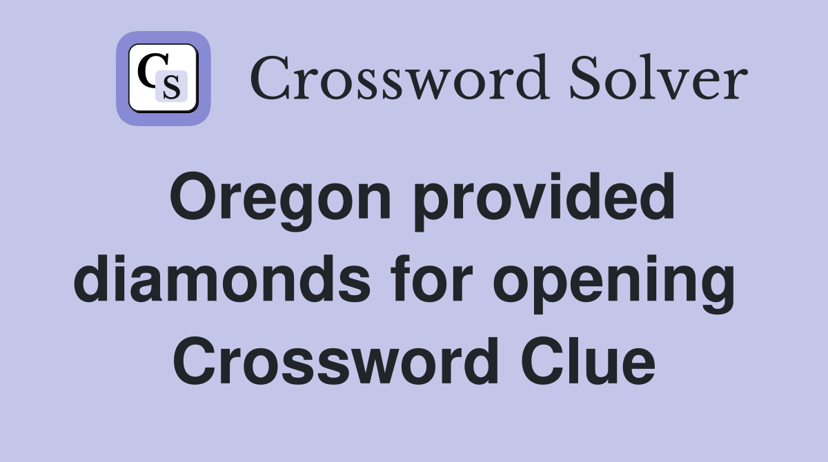 Oregon provided diamonds for opening  Crossword Clue