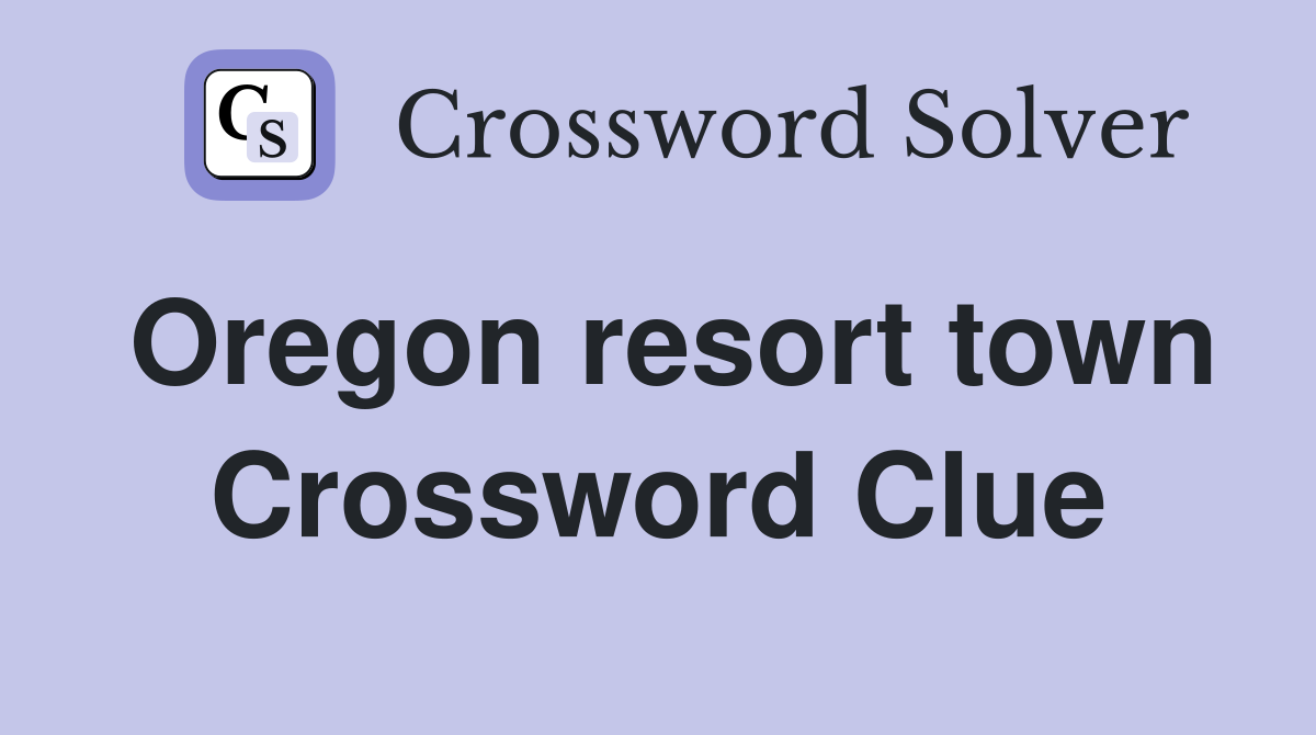 Oregon resort town Crossword Clue