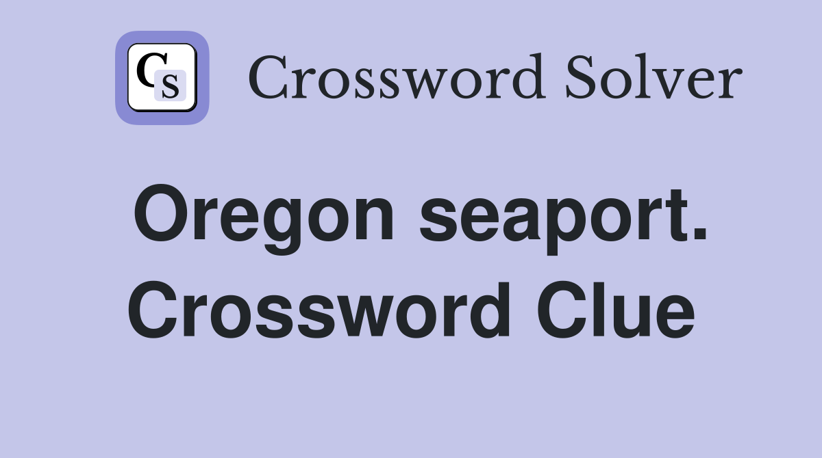 Oregon seaport. Crossword Clue