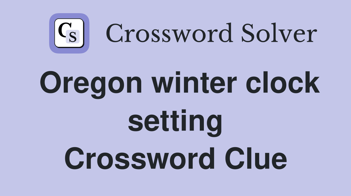 Oregon winter clock setting Crossword Clue