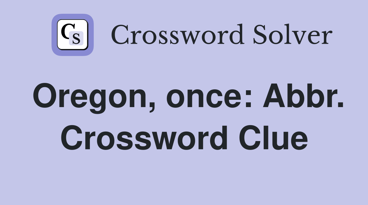 Oregon, once: Abbr. Crossword Clue
