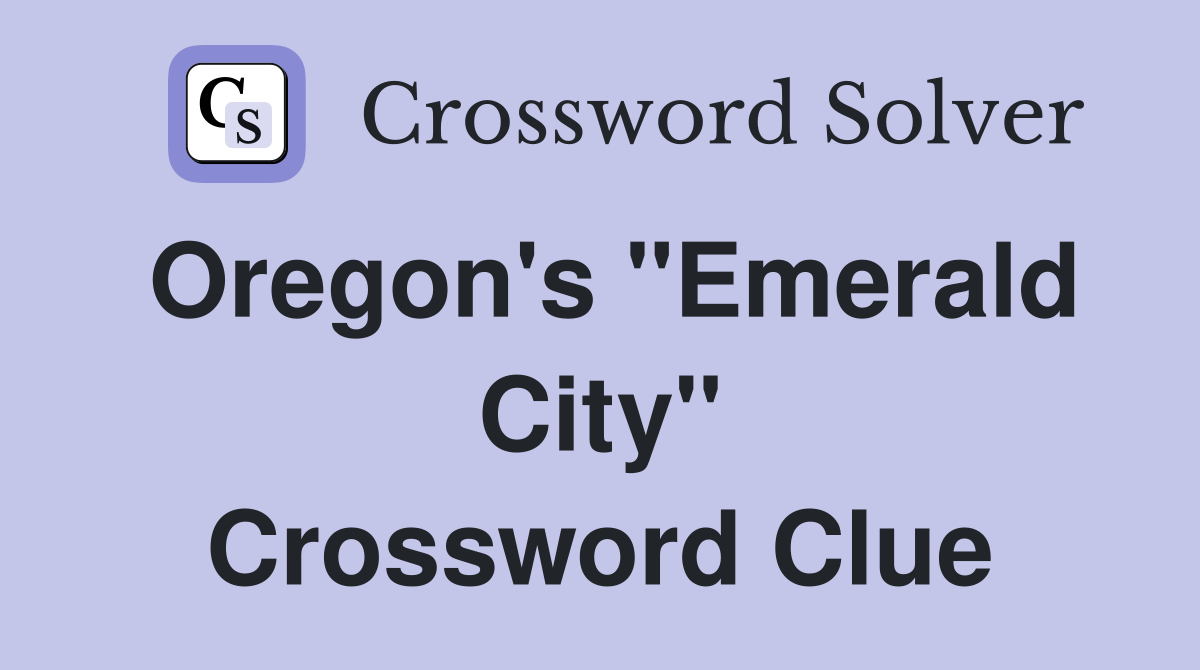 Oregon's "Emerald City" Crossword Clue