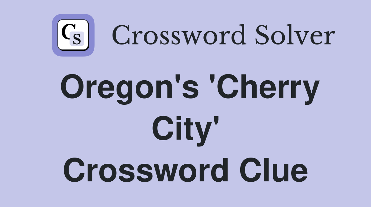 Oregon's 'Cherry City' Crossword Clue