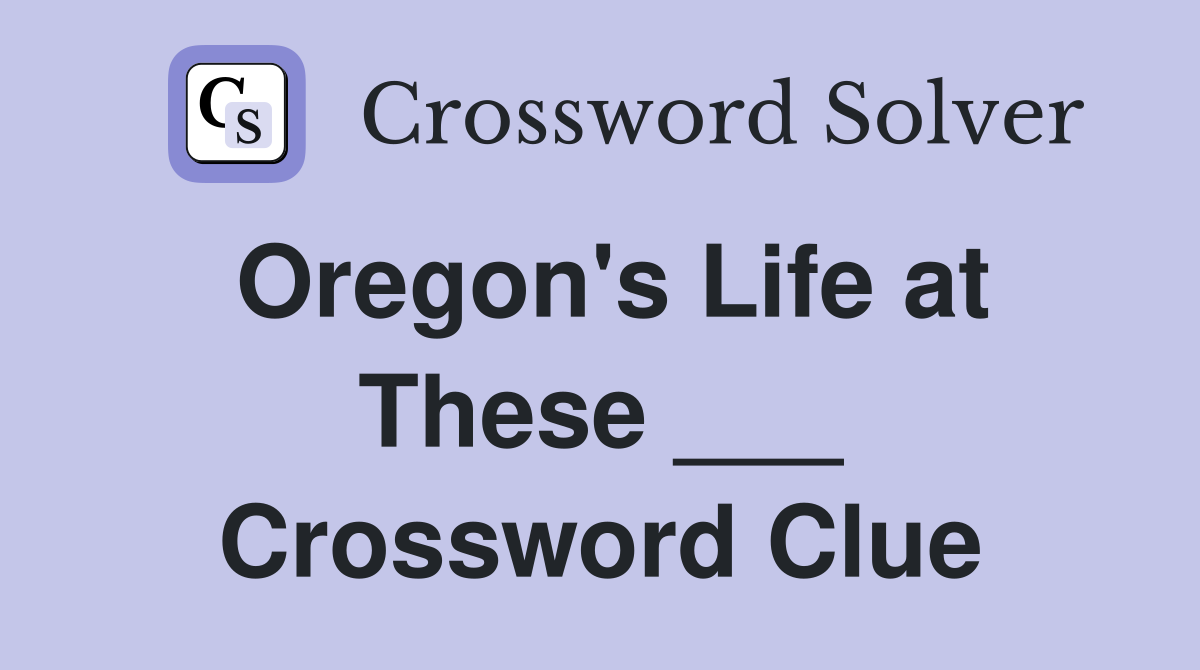 Oregon's Life at These ___ Crossword Clue