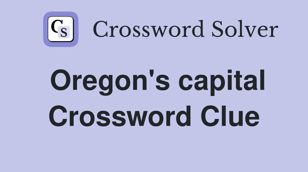 Oregon's capital Crossword Clue