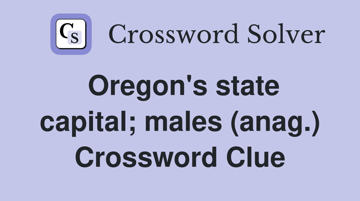 Oregon's state capital; males (anag.) Crossword Clue