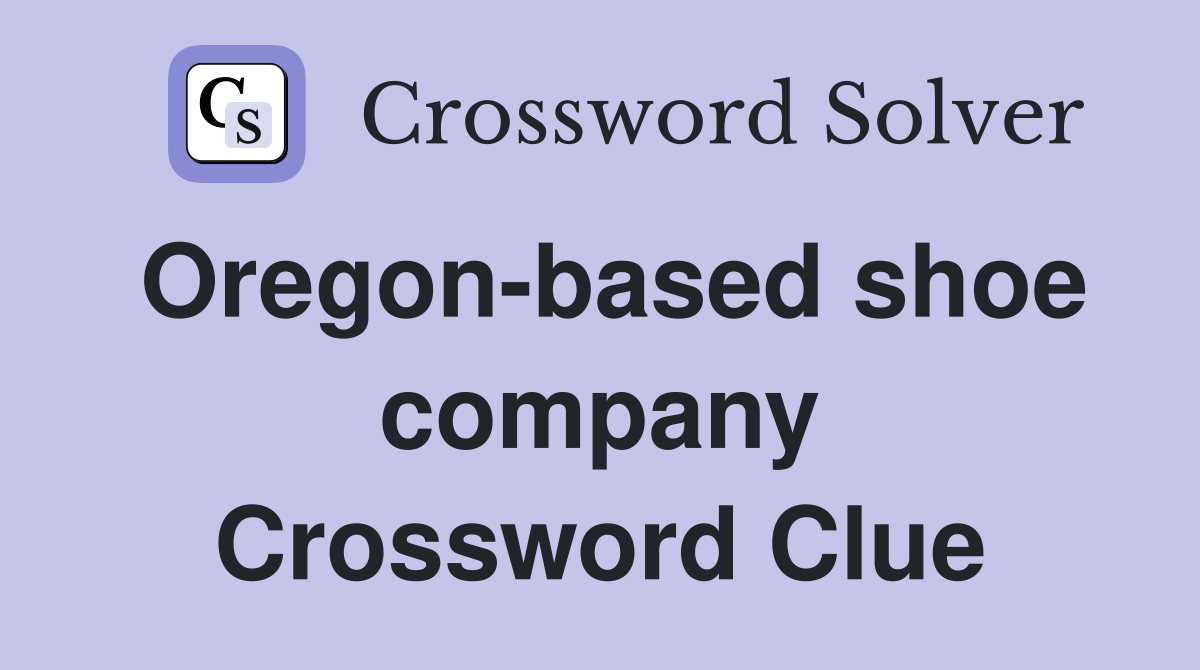 Oregon-based shoe company Crossword Clue