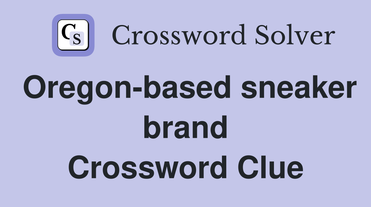 Oregon-based sneaker brand Crossword Clue