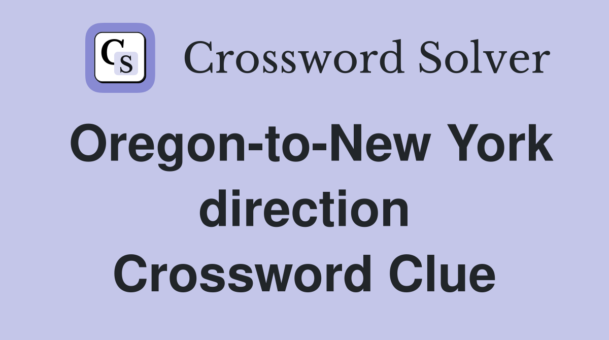 Oregon-to-New York direction Crossword Clue