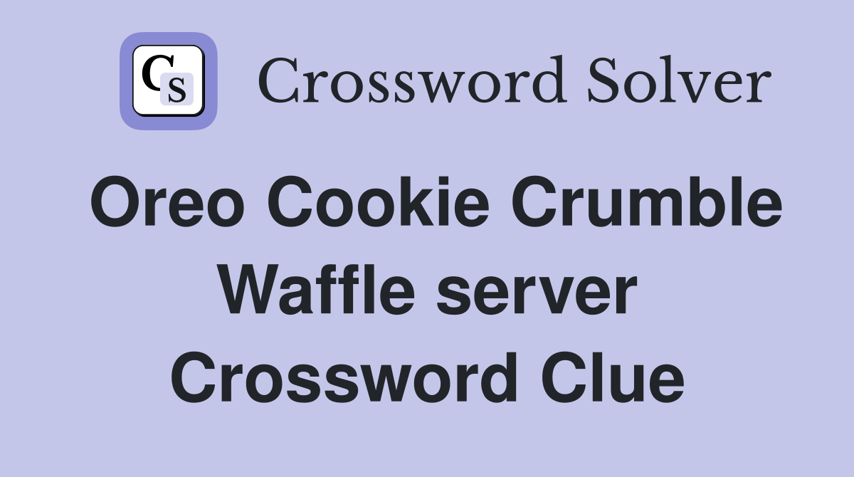 Oreo Cookie Crumble Waffle server Crossword Clue