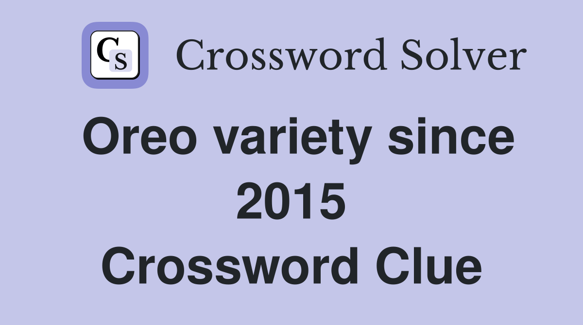 Oreo variety since 2015 Crossword Clue