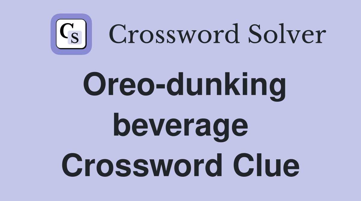Oreo-dunking beverage Crossword Clue