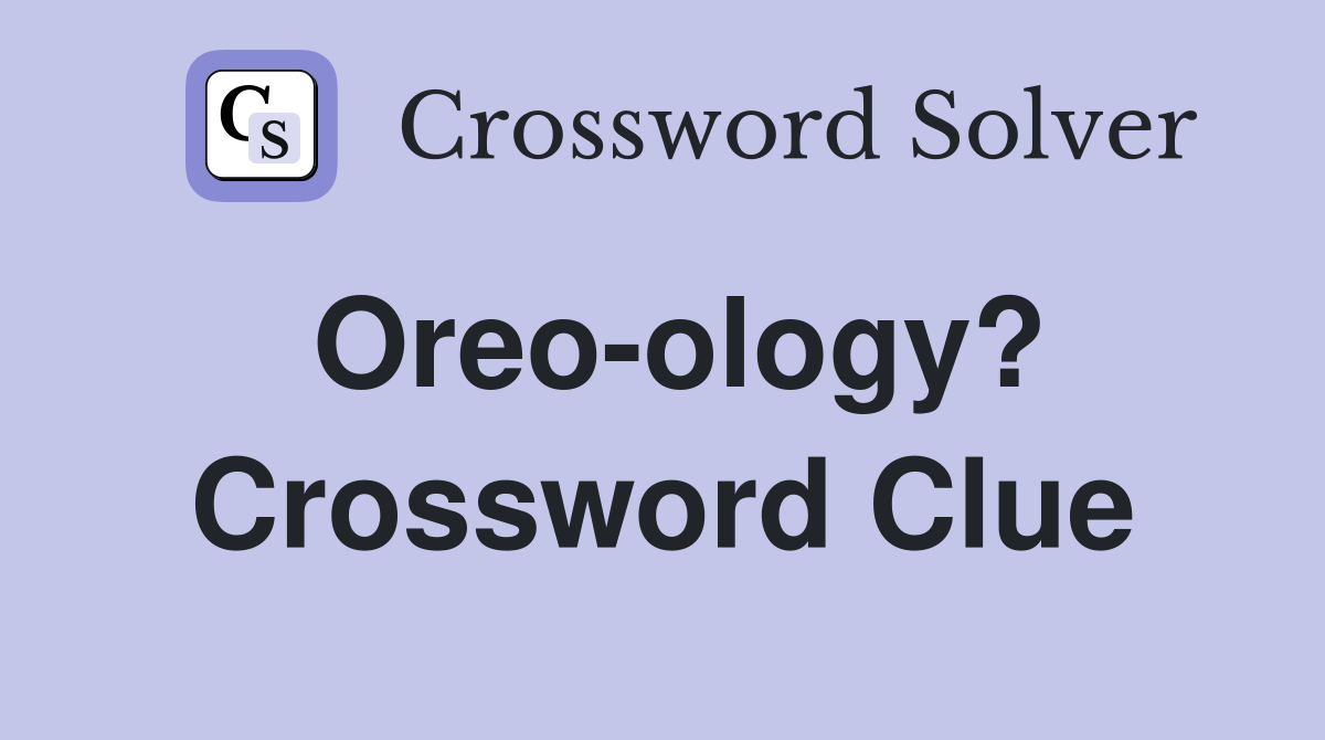 Oreo-ology? Crossword Clue
