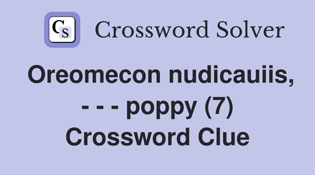 Oreomecon nudicauiis, - - - poppy (7) Crossword Clue