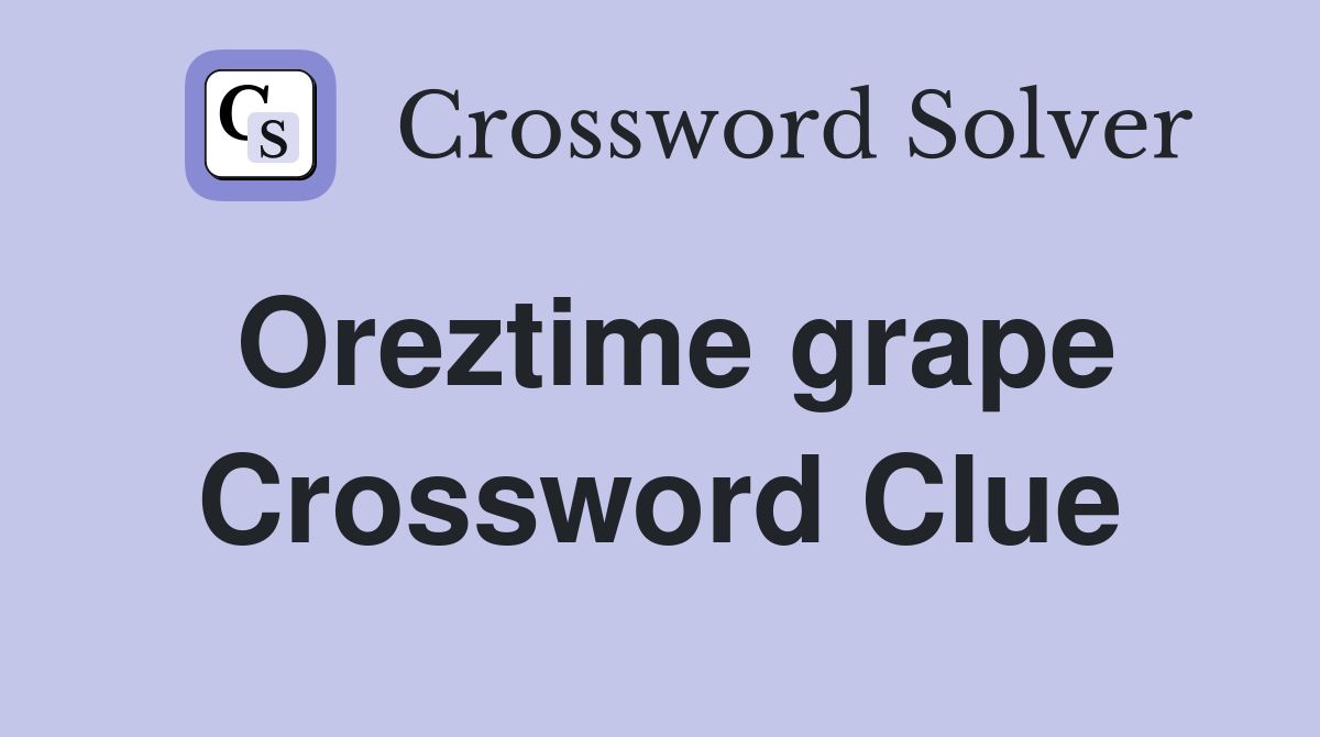 Oreztime grape Crossword Clue