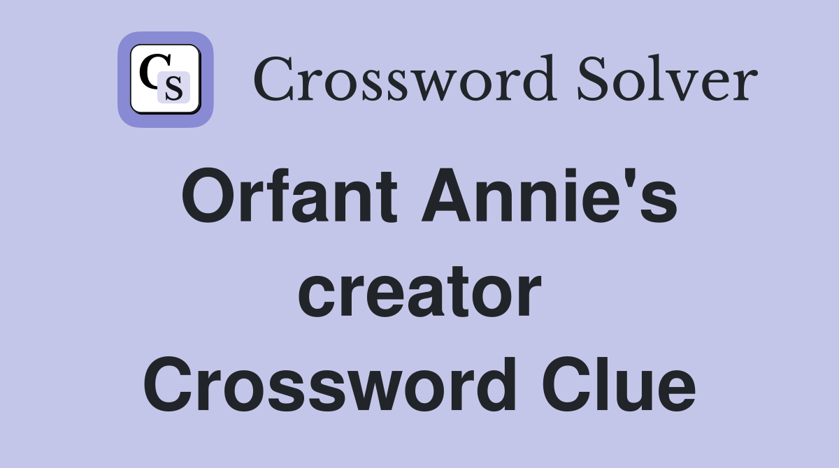 Orfant Annie's creator Crossword Clue