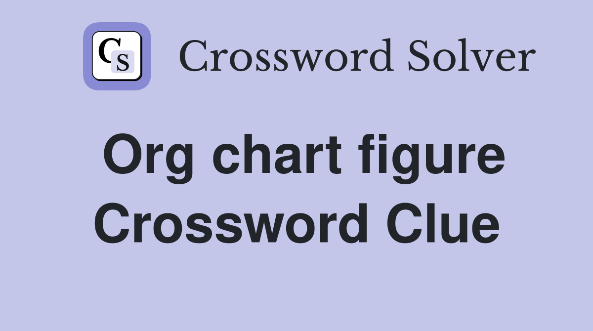 Org chart figure Crossword Clue
