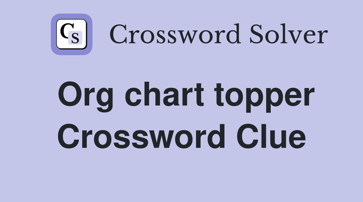 Org chart topper Crossword Clue