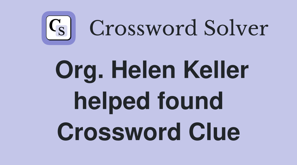 Org. Helen Keller helped found Crossword Clue