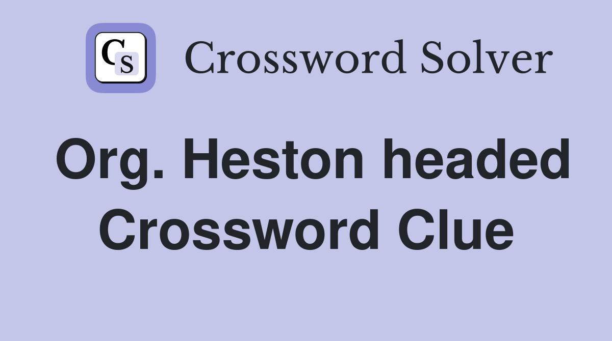 Org. Heston headed Crossword Clue