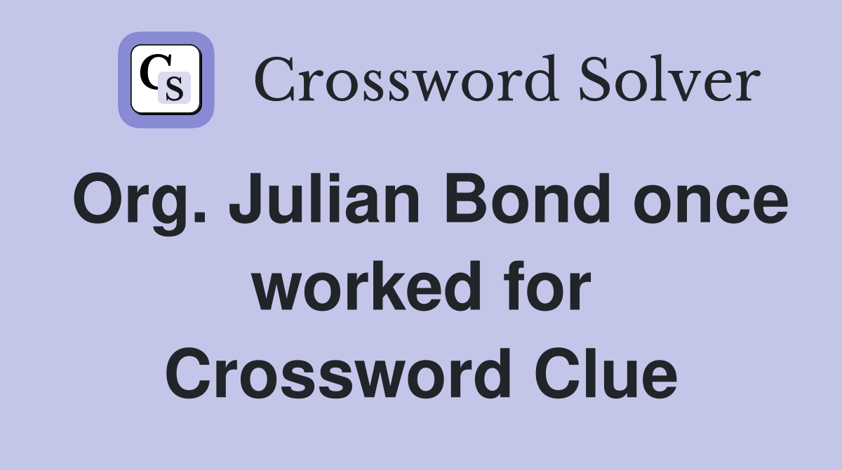 Org. Julian Bond once worked for Crossword Clue