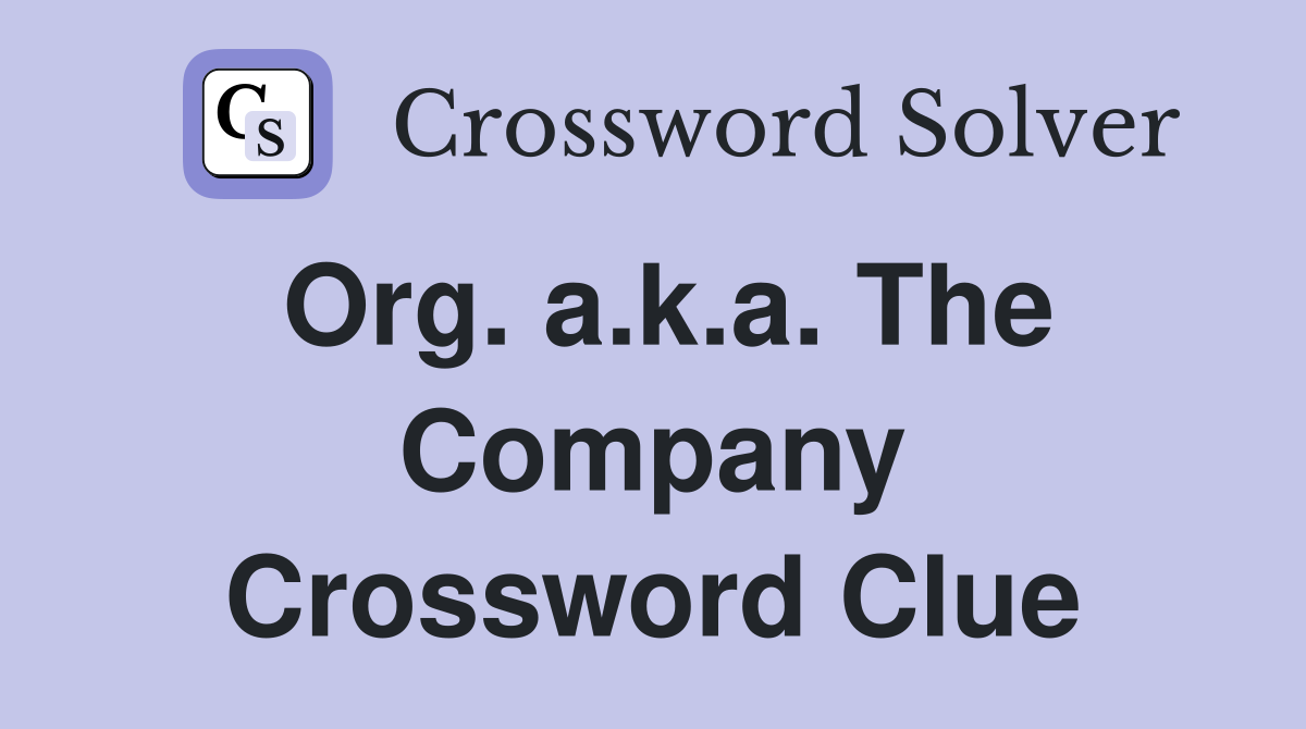 Org. a.k.a. The Company Crossword Clue