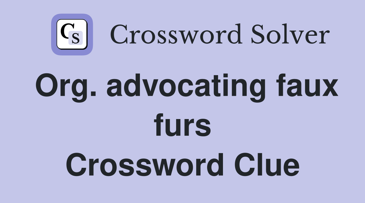 Org. advocating faux furs Crossword Clue
