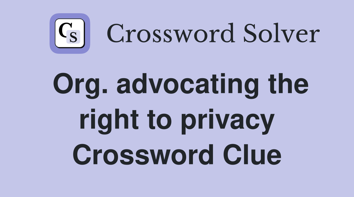 Org. advocating the right to privacy Crossword Clue