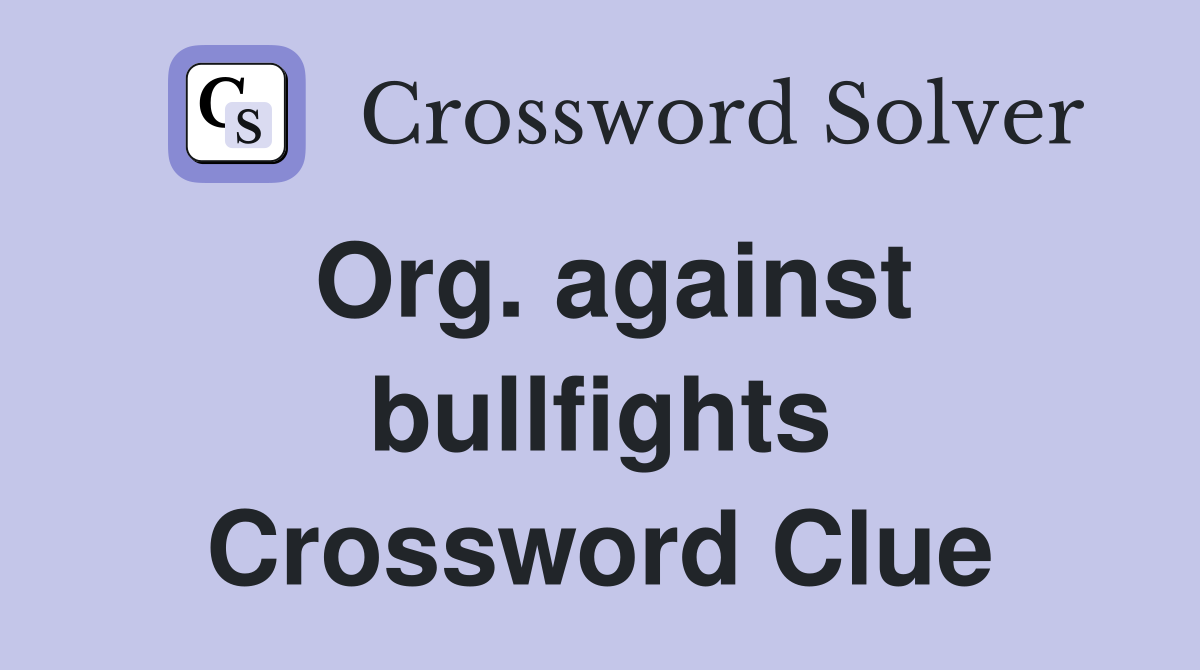 Org. against bullfights Crossword Clue