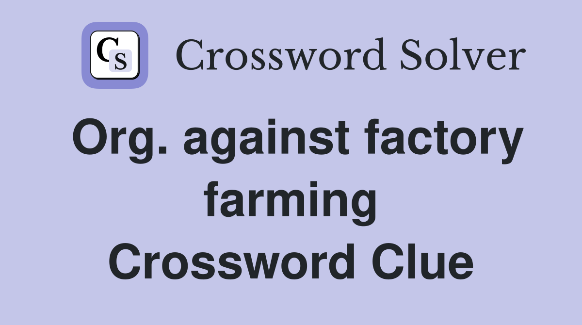 Org. against factory farming Crossword Clue