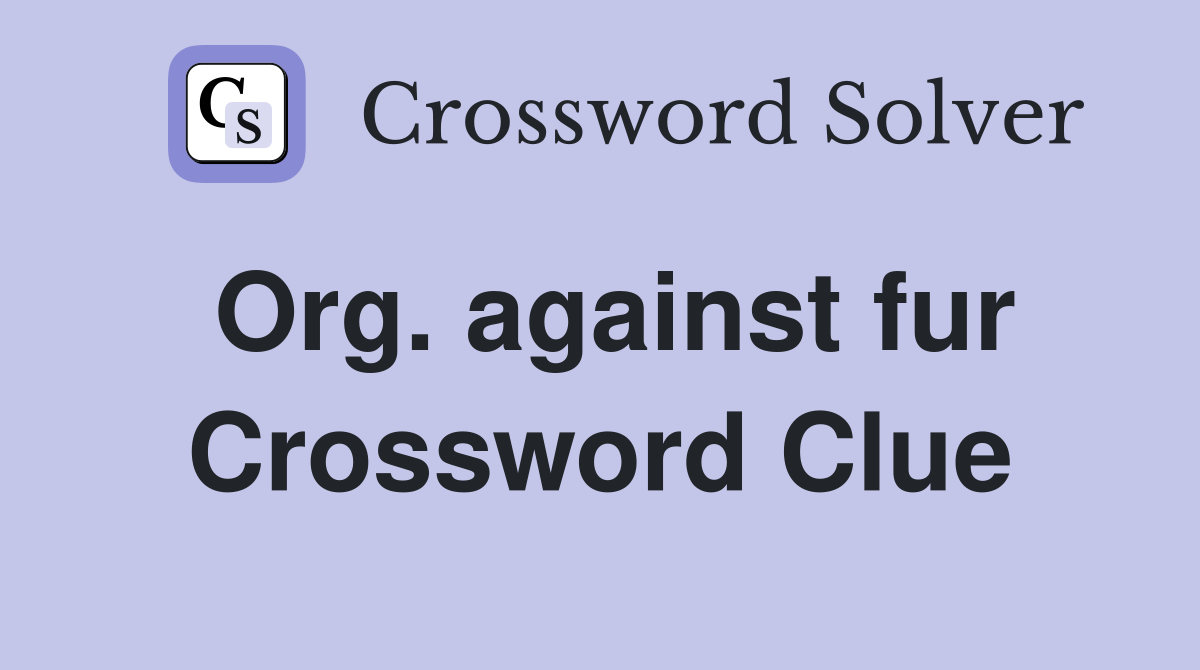 Org. against fur Crossword Clue