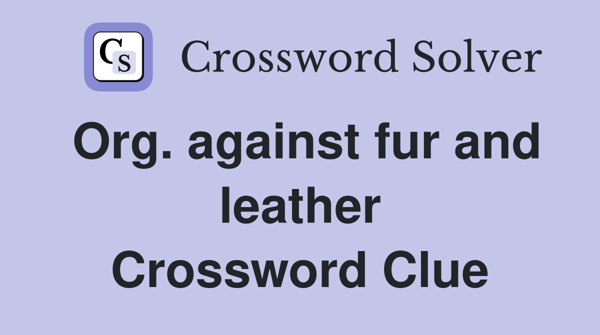 Org. against fur and leather Crossword Clue