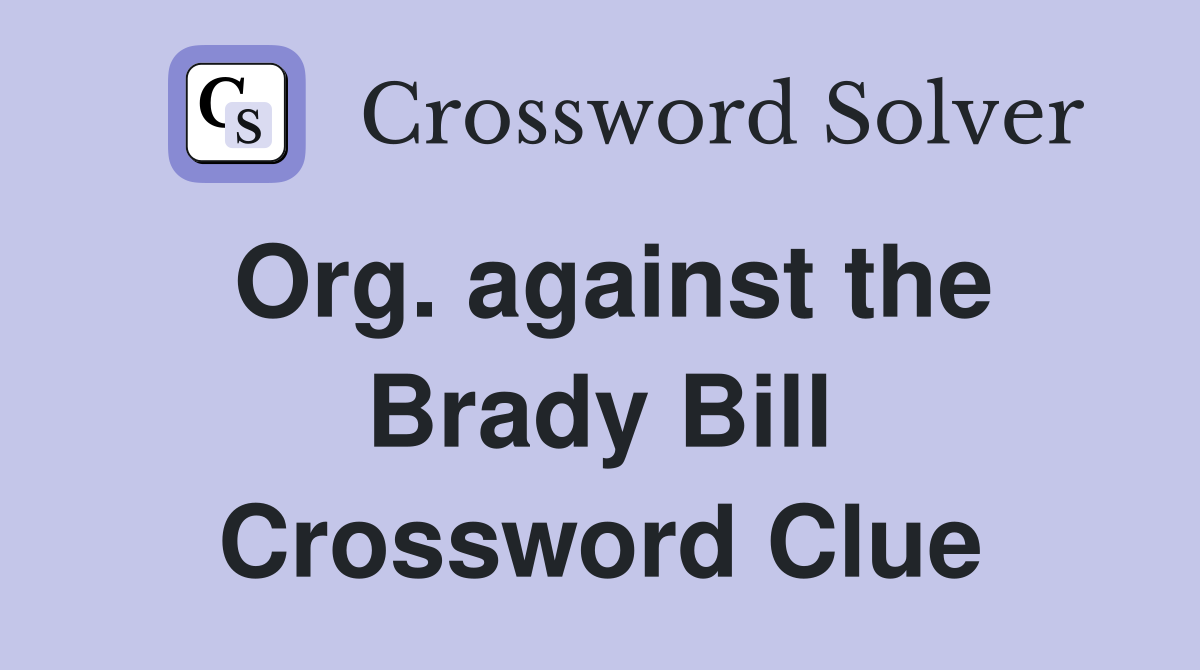 Org. against the Brady Bill Crossword Clue