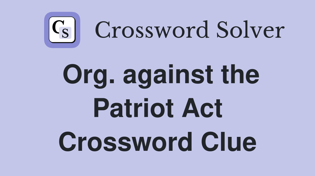 Org. against the Patriot Act Crossword Clue