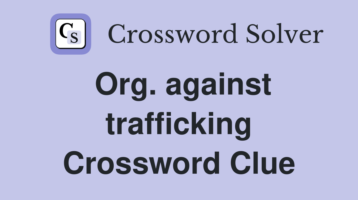 Org. against trafficking Crossword Clue