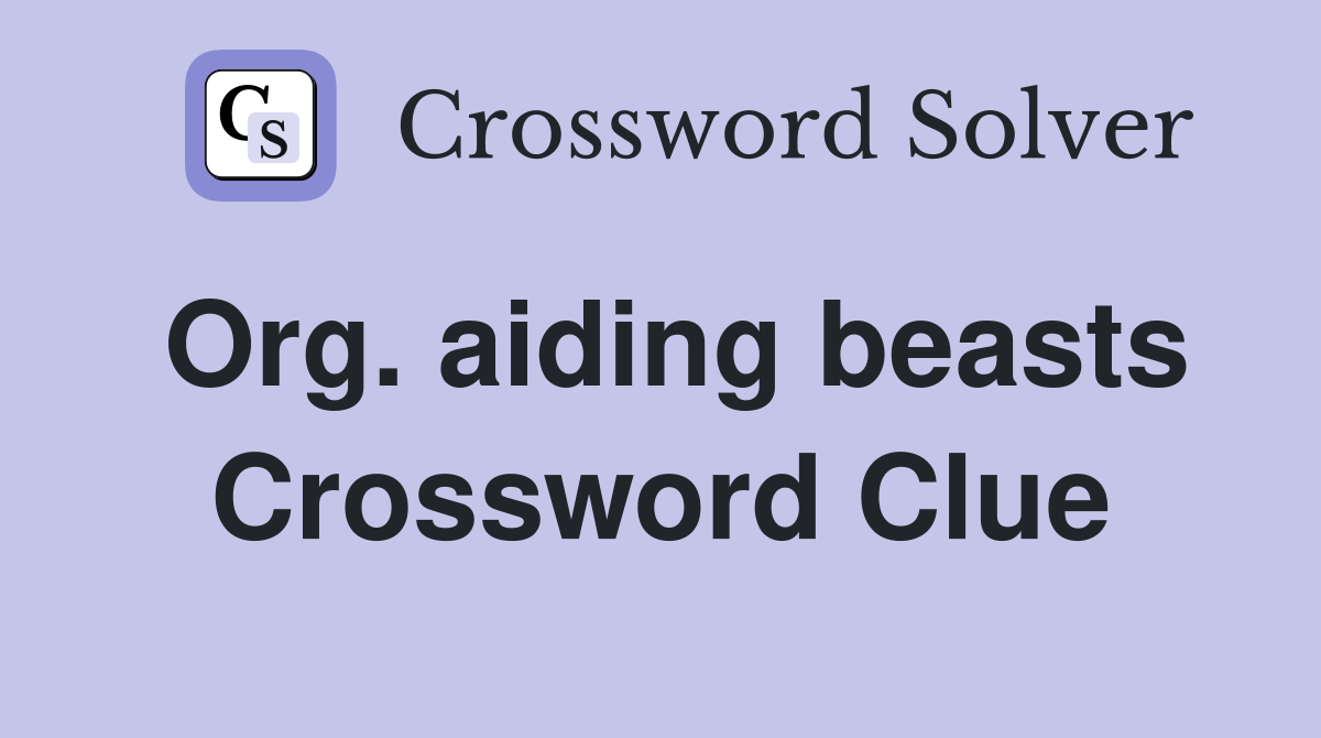 Org. aiding beasts Crossword Clue