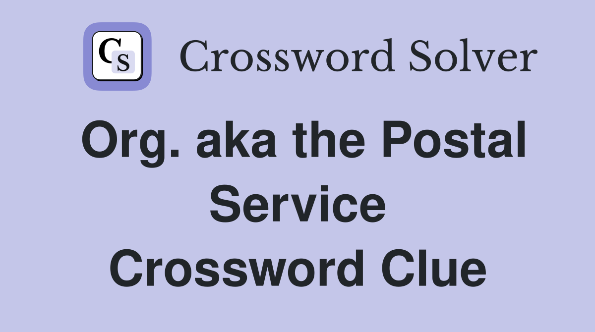 Org. aka the Postal Service Crossword Clue