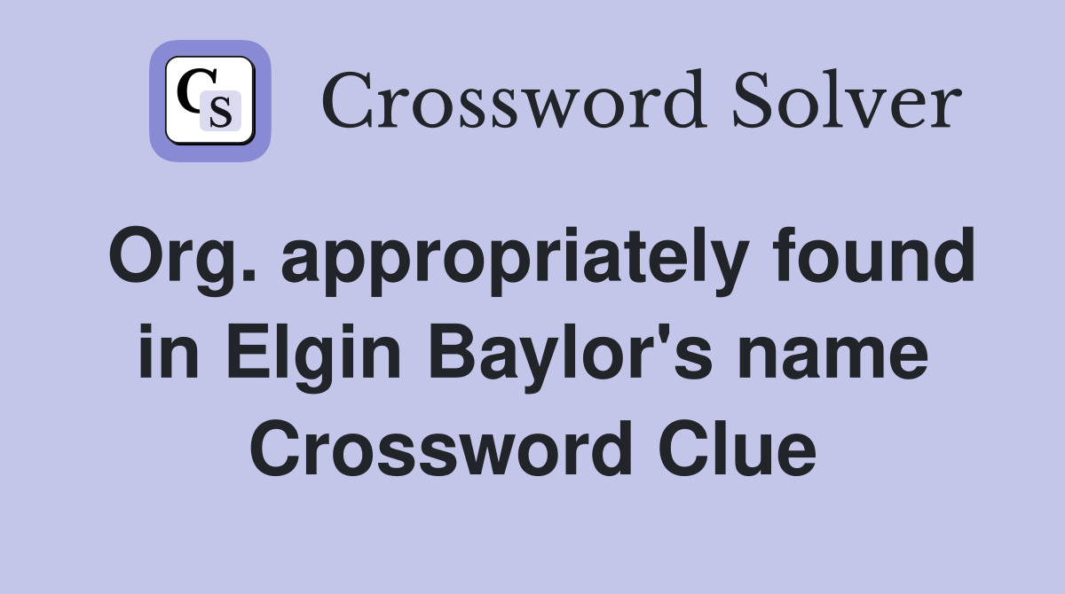 Org. appropriately found in Elgin Baylor's name Crossword Clue