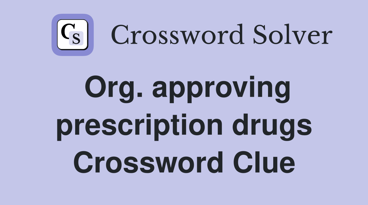 Org. approving prescription drugs Crossword Clue