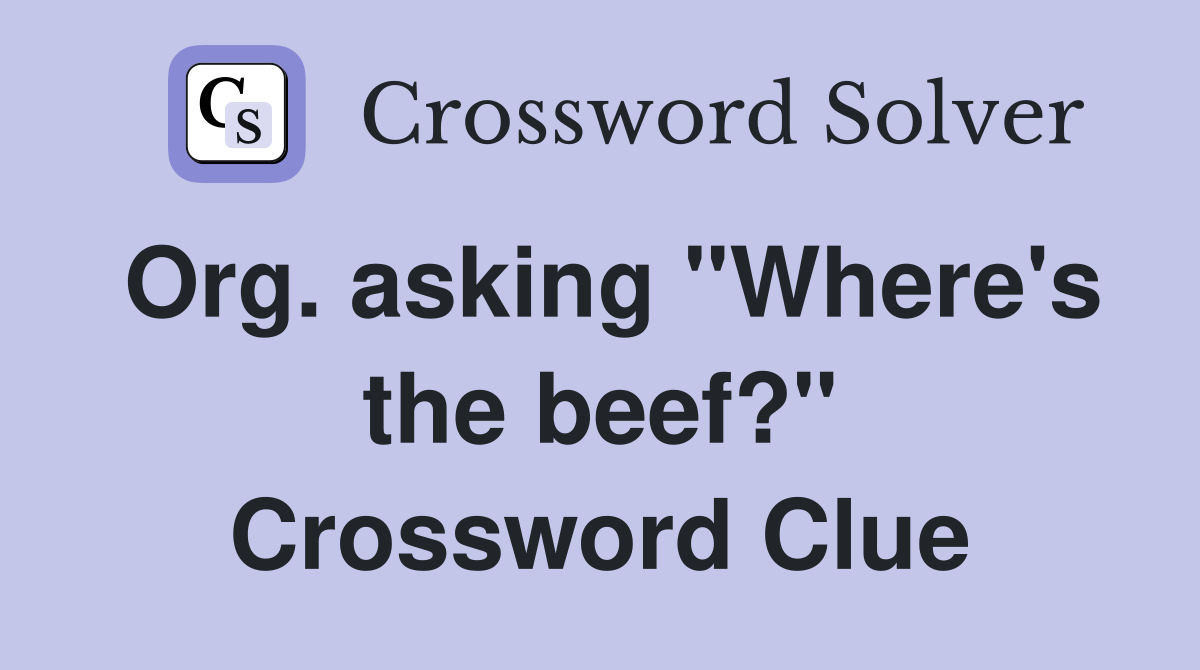 Org. asking "Where's the beef?" Crossword Clue