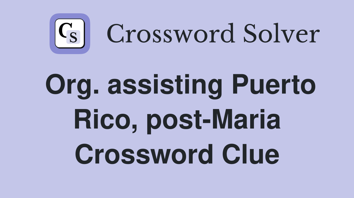 Org. assisting Puerto Rico, post-Maria Crossword Clue