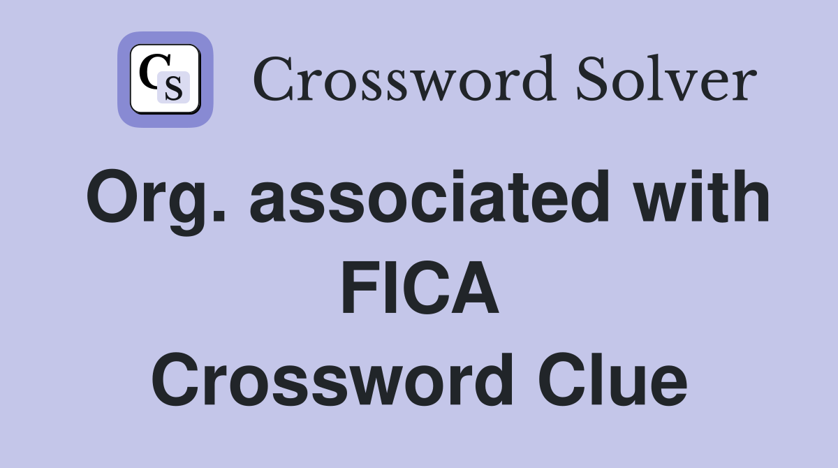Org. associated with FICA Crossword Clue
