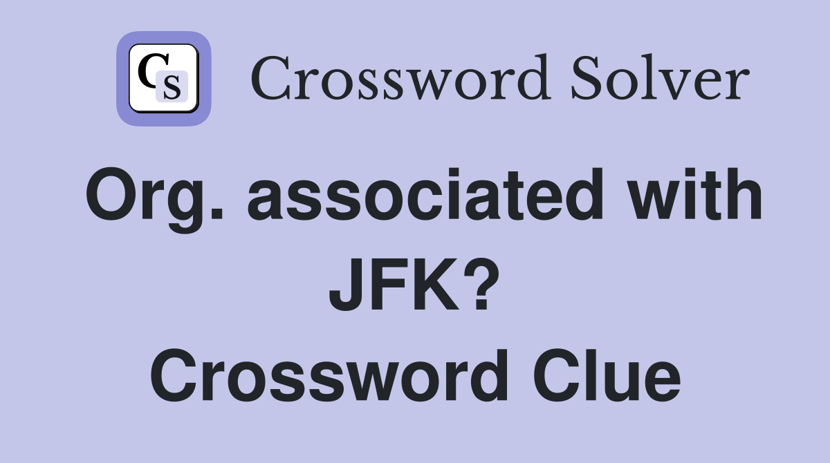 Org. associated with JFK? Crossword Clue