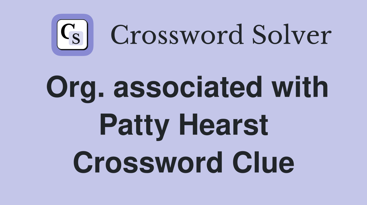 Org. associated with Patty Hearst Crossword Clue