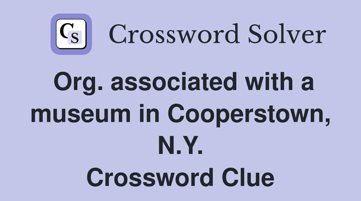 Org. associated with a museum in Cooperstown, N.Y. Crossword Clue