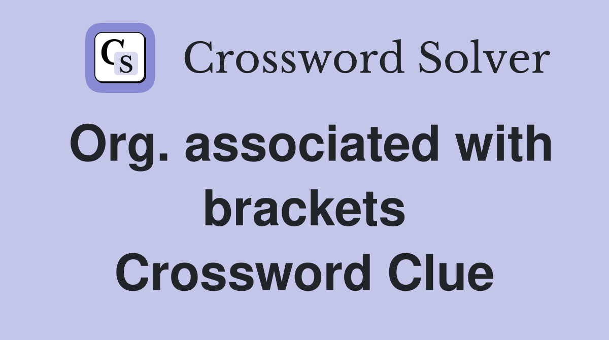 Org. associated with brackets Crossword Clue
